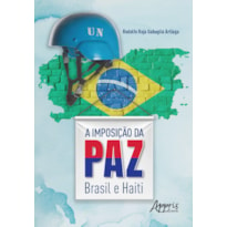 A IMPOSIÇÃO DA PAZ: BRASIL E HAITI