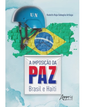A IMPOSIÇÃO DA PAZ: BRASIL E HAITI