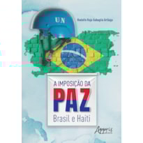 A IMPOSIÇÃO DA PAZ: BRASIL E HAITI A IMPOSIÇÃO DA PAZ: BRASIL E HAITI