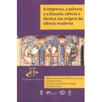 A IMPRENSA, A PÓLVORA E A BÚSSOLA: CIÊNCIA E TÉCNICA NAS ORIGENS DA CIÊNCIA MODERNA