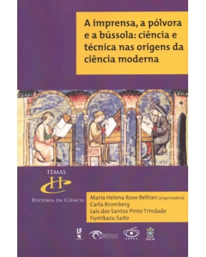 A IMPRENSA, A PÓLVORA E A BÚSSOLA: CIÊNCIA E TÉCNICA NAS ORIGENS DA CIÊNCIA MODERNA