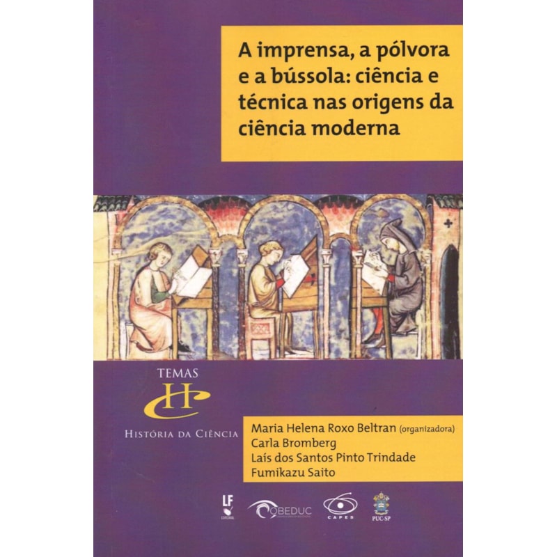 A IMPRENSA, A PÓLVORA E A BÚSSOLA: CIÊNCIA E TÉCNICA NAS ORIGENS DA CIÊNCIA MODERNA