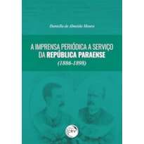 A IMPRENSA PERIÓDICA A SERVIÇO DA REPÚBLICA PARAENSE (1886-1898)