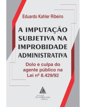 A IMPUTAÇÃO SUBJETIVA NA IMPROBIDADE ADMINISTRATIVA