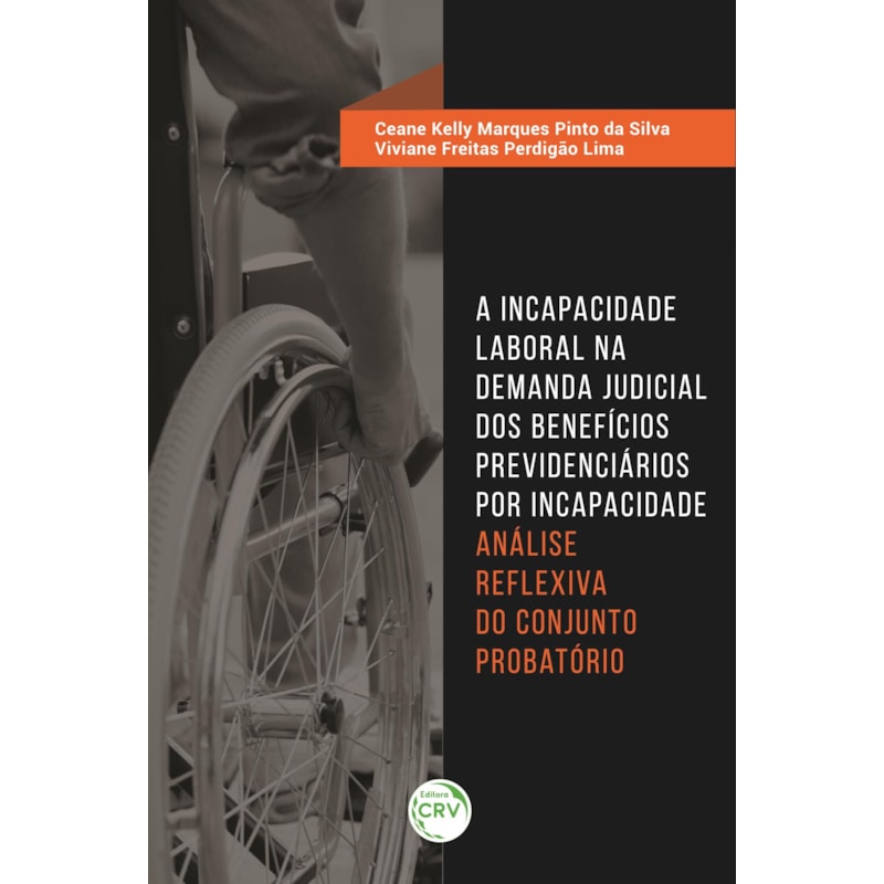 A INCAPACIDADE LABORAL NA DEMANDA JUDICIAL DOS BENEFÍCIOS PREVIDENCIÁRIOS POR INCAPACIDADE: ANÁLISE REFLEXIVA DO CONJUNTO PROBATÓRIO