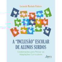 A "INCLUSÃO" ESCOLAR DE ALUNOS SURDOS: COLABORAÇÕES PARA PENSAR AS ADAPTAÇÕES CURRICULARES
