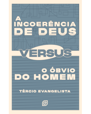 A incoerência de Deus versus o óbvio do homem