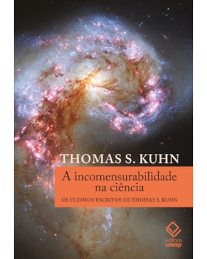A INCOMENSURABILIDADE NA CIÊNCIA: OS ÚLTIMOS ESCRITOS DE THOMAS S. KUHN