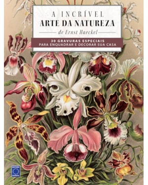 A INCRÍVEL ARTE DA NATUREZA - 30 GRAVURAS ESPECIAIS PARA ENQUADRAR E DECORAR SUA CASA!