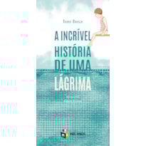 A INCRÍVEL HISTÓRIA DE UMA LÁGRIMA