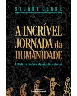 A INCRÍVEL JORNADA DA HUMANIDADE: A HISTÓRIA CONTADA ATRAVÉS DAS ESTRELAS