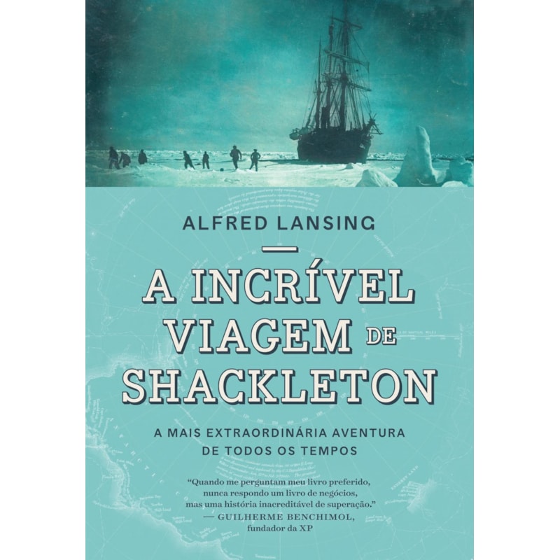 A INCRÍVEL VIAGEM DE SHACKLETON: A MAIS EXTRAORDINÁRIA AVENTURA DE TODOS OS TEMPOS