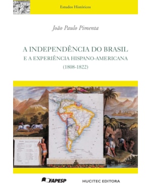 A INDEPENDÊNCIA DO BRASIL E A EXPERIÊNCIA HISPANO-AMERICANA (1808-1822)