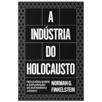 A indústria do Holocausto: reflexões sobre a exploração do sofrimento judeu
