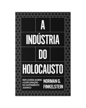 A indústria do Holocausto: reflexões sobre a exploração do sofrimento judeu
