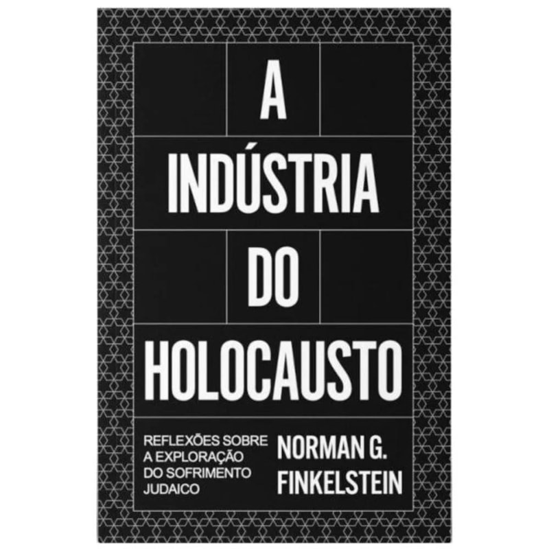 A indústria do Holocausto: reflexões sobre a exploração do sofrimento judeu