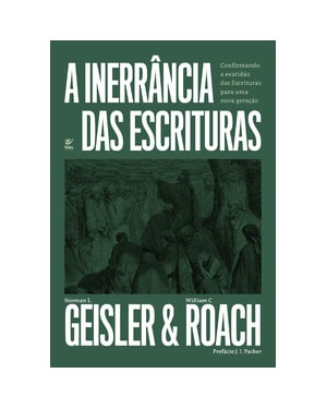 A Inerrância das Escrituras: confirmando a exatidão das Escrituras para uma nova geração