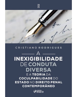 A INEXIGIBILIDADE DE CONDUTA DIVERSA - 1ª ED - 2025: E A TEORIA DA COCULPABILIDADE DO ESTADO NO DIREITO PENAL CONTEMPORÂNEO