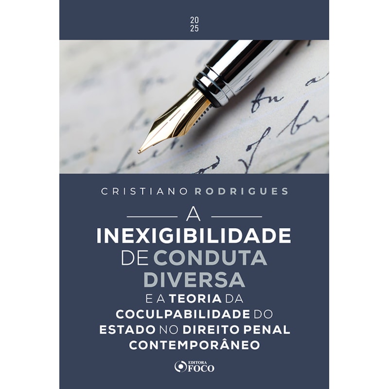 A INEXIGIBILIDADE DE CONDUTA DIVERSA - 1ª ED - 2025: E A TEORIA DA COCULPABILIDADE DO ESTADO NO DIREITO PENAL CONTEMPORÂNEO