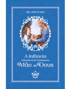 A INFÂNCIA ADMIRÁVEL DA SANTÍSSIMA MÃE DE DEUS