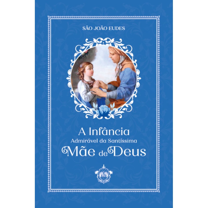 A INFÂNCIA ADMIRÁVEL DA SANTÍSSIMA MÃE DE DEUS