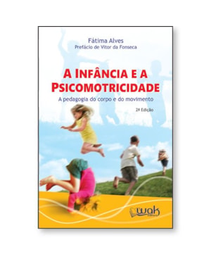A infância e a Psicomotricidade - A pedagogia do corpo em movimento