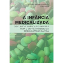 A INFÂNCIA MEDICALIZADA: DISCURSOS, PRÁTICAS E SABERES PARA O ENFRENTAMENTO DA MEDICALIZAÇÃO DA VIDA