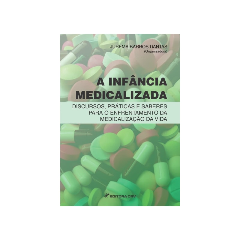 A INFÂNCIA MEDICALIZADA: DISCURSOS, PRÁTICAS E SABERES PARA O ENFRENTAMENTO DA MEDICALIZAÇÃO DA VIDA