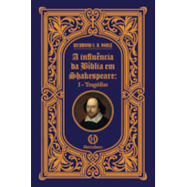 A INFLUÊNCIA DA BÍBLIA EM SHAKESPEARE - I - TRAGÉDIAS