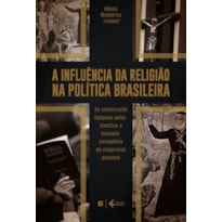 A INFLUÊNCIA DA RELIGIÃO NA POLÍTICA BRASILEIRA: DA COLONIZAÇÃO INDÍGENA PELOS JESUÍTAS À BANCADA EVANGÉLICA DO CONGRESSO NACIONAL