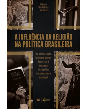 A influência da religião na política brasileira: da colonização indígena pelos jesuítas à bancada evangélica do congresso nacional