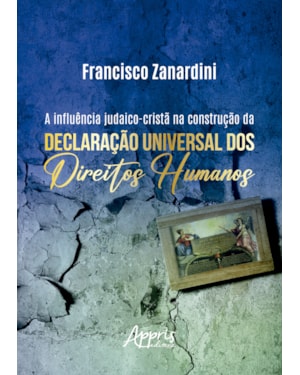 A INFLUÊNCIA JUDAICO-CRISTÃ NA CONSTRUÇÃO DA DECLARAÇÃO UNIVERSAL DOS DIREITOS HUMANOS