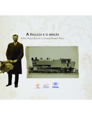 A INGLEZA E O INGLÊS: A SÃO PAULO RAILWAY E CHARLES ROBERT MAYO