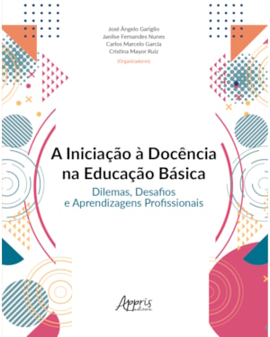 A INICIAÇÃO À DOCÊNCIA NA EDUCAÇÃO BÁSICA: DILEMAS, DESAFIOS E APRENDIZAGENS PROFISSIONAIS