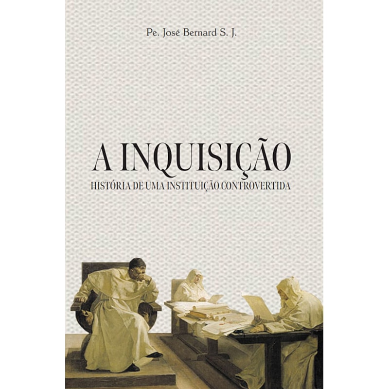 A INQUISIÇÃO - HISTÓRIA DE UMA INSTITUIÇÃO CONTROVERTIDA
