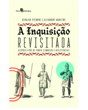 A Inquisição Revisitada: Dispositivos de Poder, Símbolos e Resistências