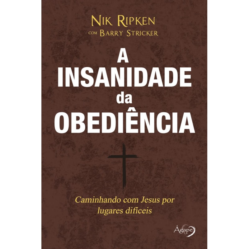 A INSANIDADE DA OBEDIÊNCIA - CAMINHANDO COM JESUS POR CAMINHOS DIFÍCEIS