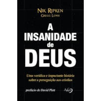 A INSANIDADE DE DEUS - UMA VERÍDICA E IMPACTANTE HISTÓRIA SOBRE A PERSEGUIÇÃO AOS CRISTÃOS