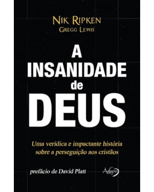 A INSANIDADE DE DEUS: UMA VERÍDICA E IMPACTANTE HISTÓRIA SOBRE A PERSEGUIÇÃO AOS CRISTÃOS