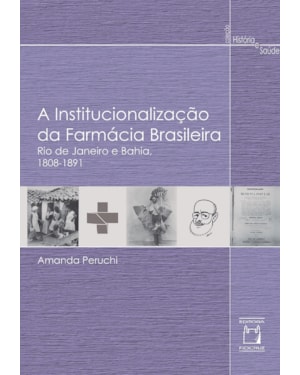 A INSTITUCIONALIZAÇÃO DA FARMÁCIA BRASILEIRA: RIO DE JANEIRO E BAHIA, 1808-1891