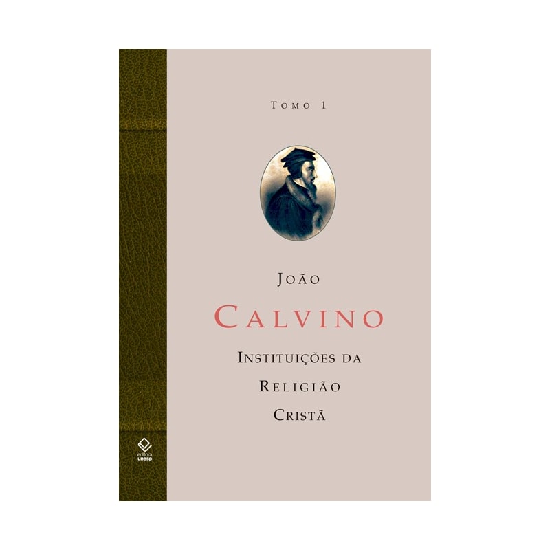 A INSTITUIÇÃO DA RELIGIÃO CRISTÃ - TOMO 1 - LIVROS I E II