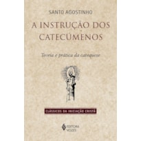 A INSTRUÇÃO DOS CATECÚMENOS: TEORIA E PRÁTICA DA CATEQUESE