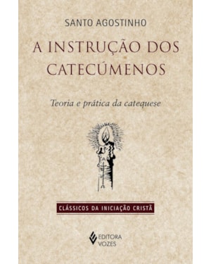 A INSTRUÇÃO DOS CATECÚMENOS: TEORIA E PRÁTICA DA CATEQUESE