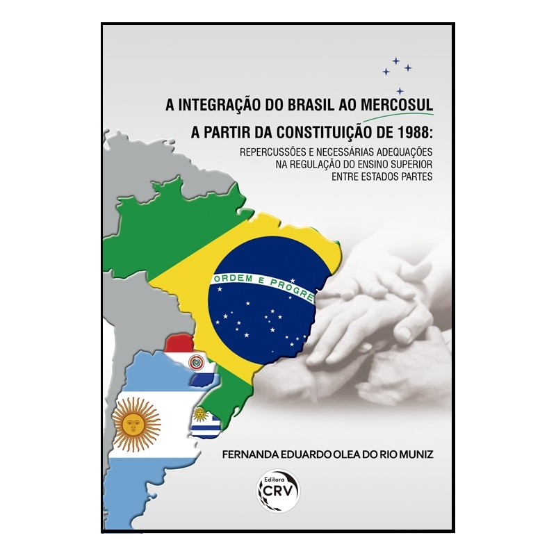 A INTEGRAÇÃO DO BRASIL AO MERCOSUL A PARTIR DA CONSTITUIÇÃO DE 1988: REPERCUSSÕES E NECESSÁRIAS ADEQUAÇÕES NA REGULAÇÃO DO ENSINO SUPERIOR ENTRE ESTADOS PARTES