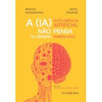 A INTELIGÊNCIA ARTIFICIAL NÃO PENSA (O CÉREBRO TAMBÉM NÃO)