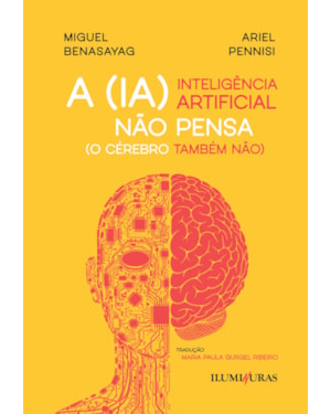 A INTELIGÊNCIA ARTIFICIAL NÃO PENSA (O CÉREBRO TAMBÉM NÃO)
