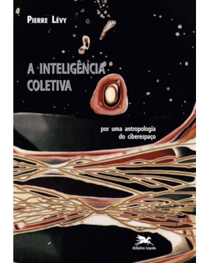 A INTELIGÊNCIA COLETIVA: POR UMA ANTROPOLOGIA DO CIBERESPAÇO