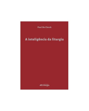 A INTELIGÊNCIA DA LITURGIA