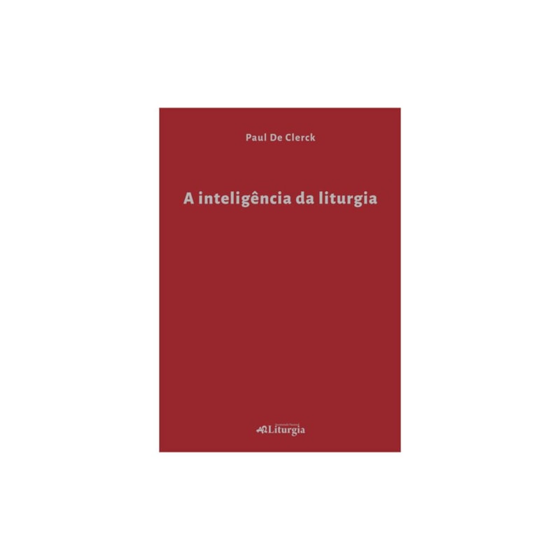 A INTELIGÊNCIA DA LITURGIA