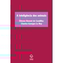 A INTELIGÊNCIA DOS ANIMAIS: TRATADO DOS ANIMAIS, DE ÉTIENNE BONNOT DE CONDILLAC, E SOBRE A INTELIGÊNCIA DOS ANIMAIS, DE CHARLES-GEORGES LE ROY